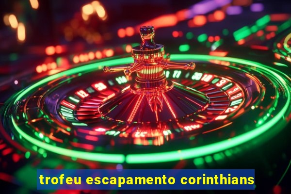 trofeu escapamento corinthians