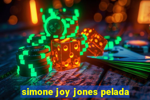 simone joy jones pelada
