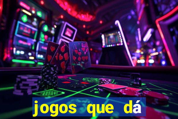 jogos que dá dinheiro grátis